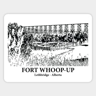 Fort Whoop-Up - Lethbridge AB Magnet